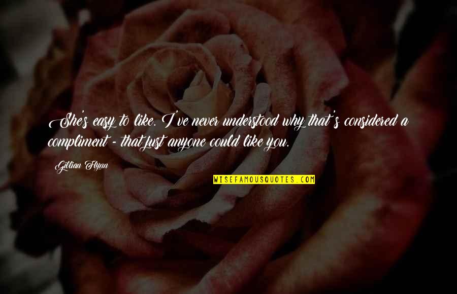 Manual Labor Inspirational Quotes By Gillian Flynn: She's easy to like. I've never understood why