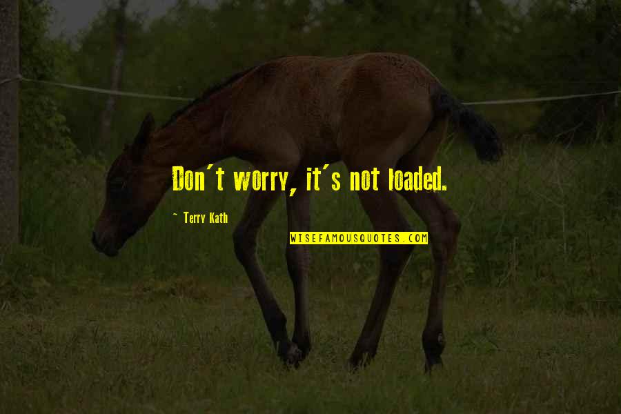 Manual Labor Inspirational Quotes By Terry Kath: Don't worry, it's not loaded. Manual Labor Inspirational Quotes By Terry Kath: Don't worry, it's not loaded.