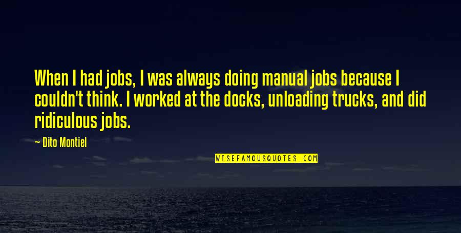 Manual Quotes By Dito Montiel: When I had jobs, I was always doing