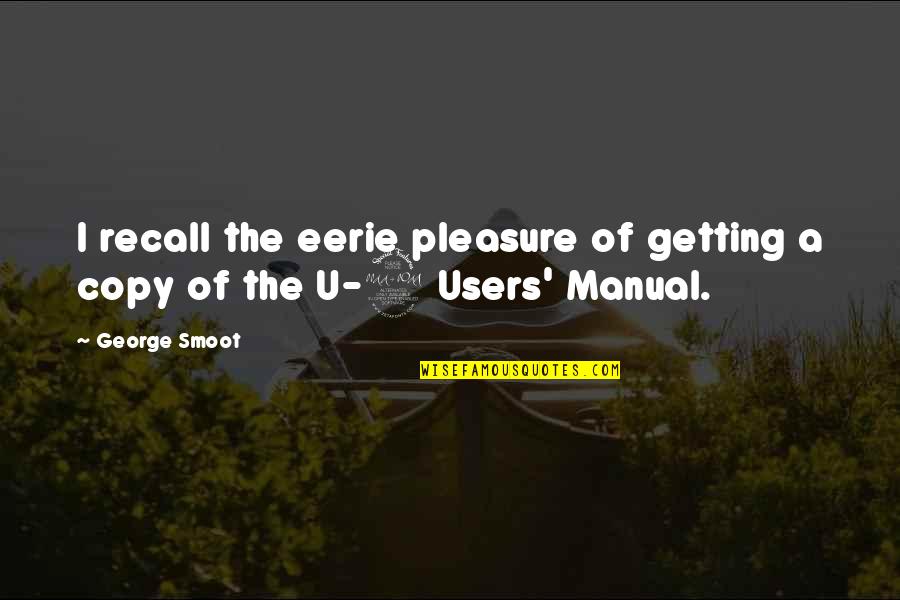 Manual Quotes By George Smoot: I recall the eerie pleasure of getting a