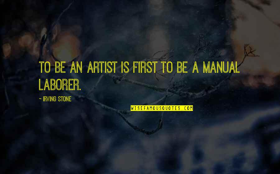 Manual Quotes By Irving Stone: To be an artist is first to be