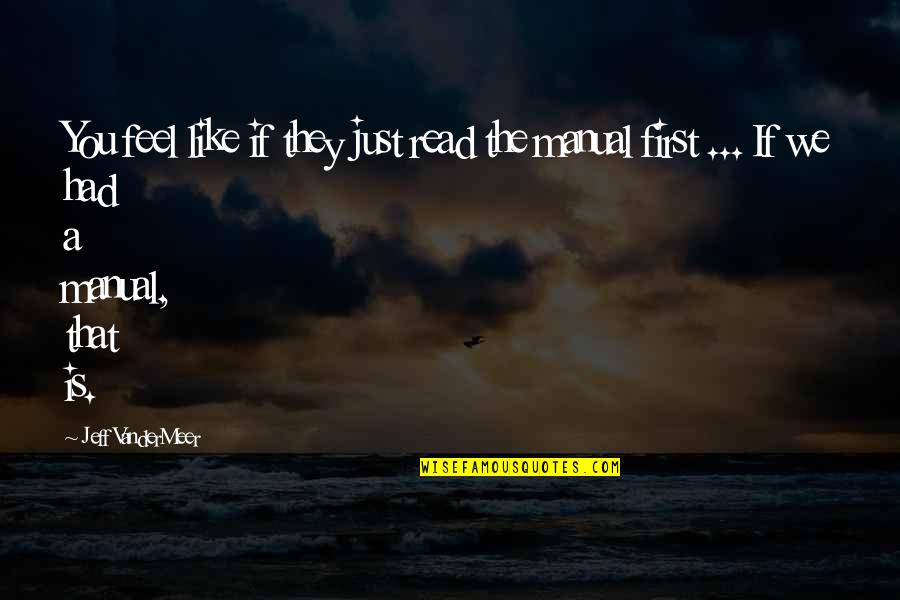 Manual Quotes By Jeff VanderMeer: You feel like if they just read the