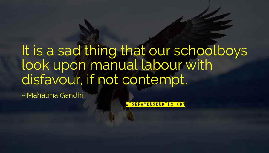 Manual Quotes By Mahatma Gandhi: It is a sad thing that our schoolboys