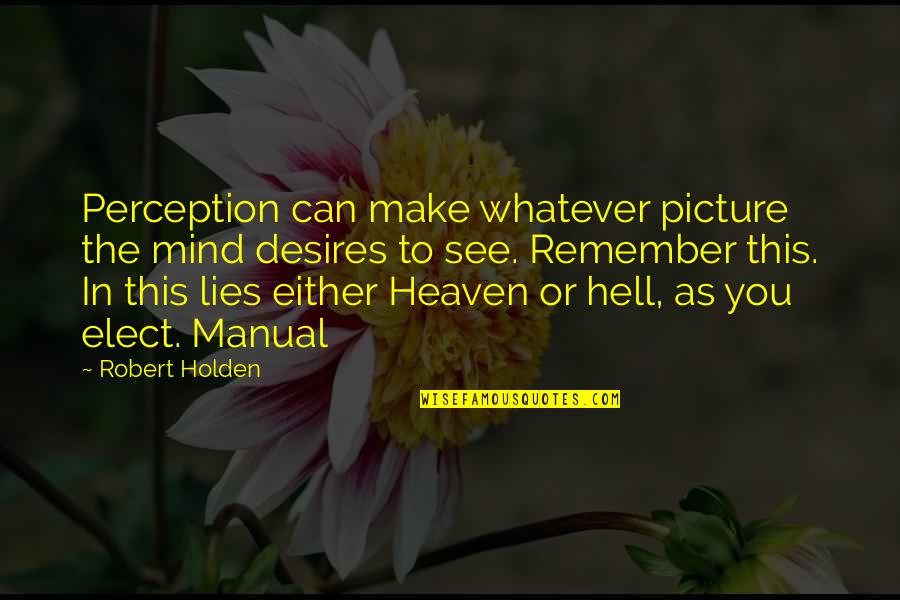 Manual Quotes By Robert Holden: Perception can make whatever picture the mind desires