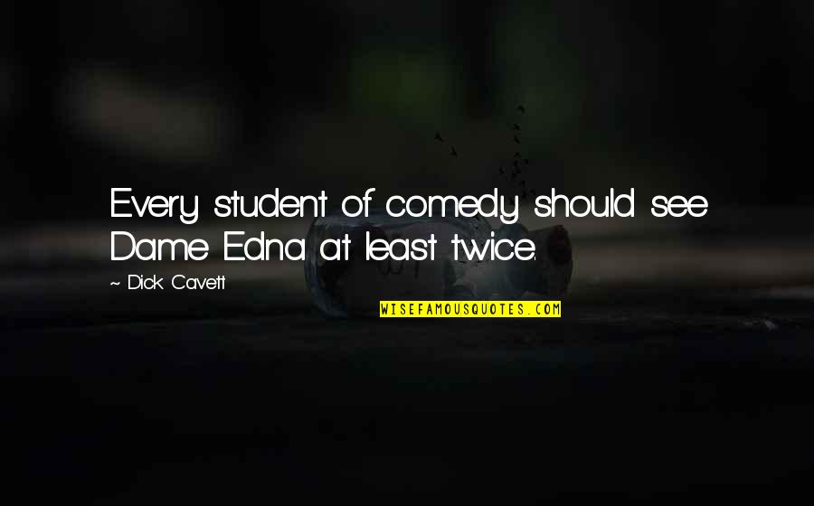 Manual Therapy Quotes By Dick Cavett: Every student of comedy should see Dame Edna