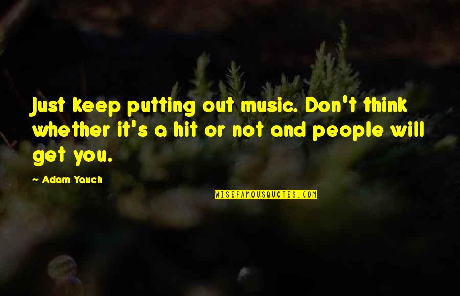 Manuale Edu Quotes By Adam Yauch: Just keep putting out music. Don't think whether Manuale Edu Quotes By Adam Yauch: Just keep putting out music. Don't think whether