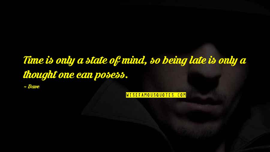 Manuale Scolare Quotes By Dave: Time is only a state of mind, so