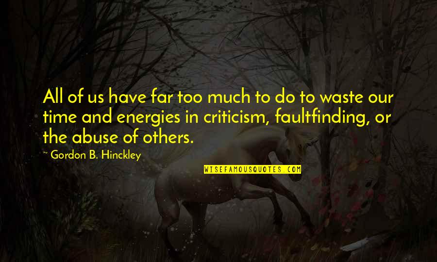 Manuale Scolare Quotes By Gordon B. Hinckley: All of us have far too much to Manuale Scolare Quotes By Gordon B. Hinckley: All of us have far too much to