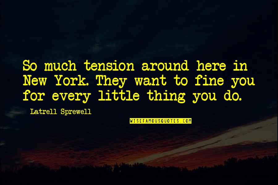 Manualist Quotes By Latrell Sprewell: So much tension around here in New York. Manualist Quotes By Latrell Sprewell: So much tension around here in New York.