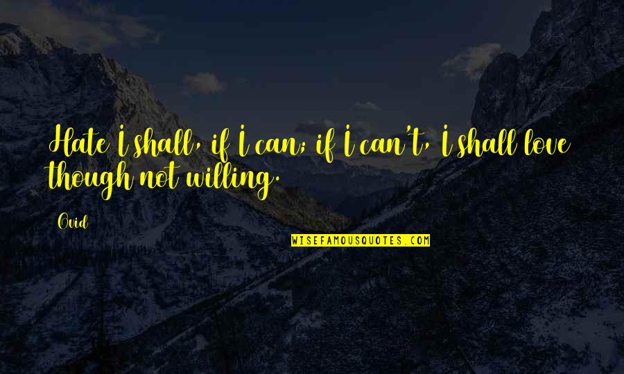 Manualist Quotes By Ovid: Hate I shall, if I can; if I