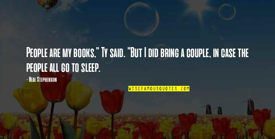 Manuals Free Quotes By Neal Stephenson: People are my books," Ty said. "But I