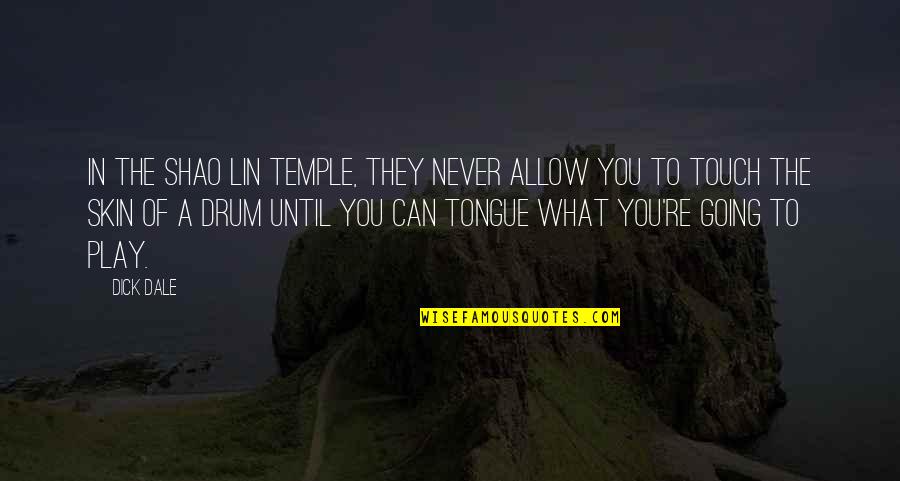 Manuel Carrasco Quotes By Dick Dale: In the Shao Lin temple, they never allow
