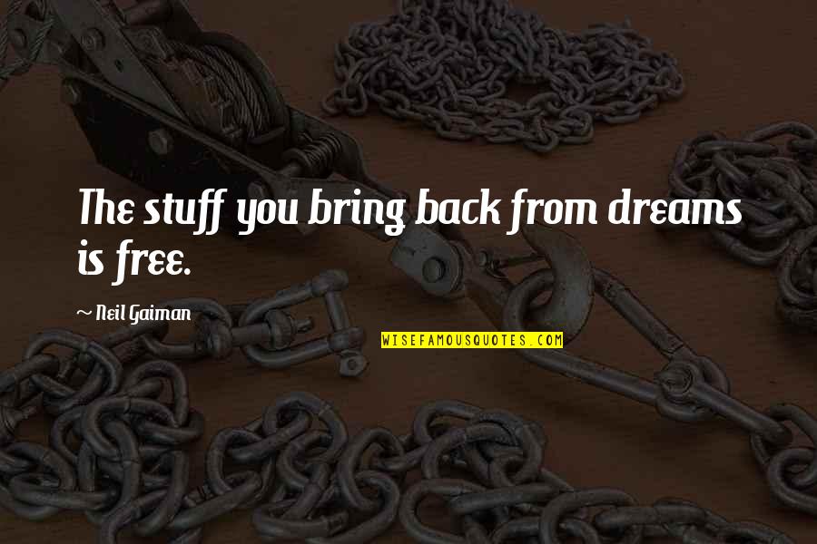 Manuel De Landa Quotes By Neil Gaiman: The stuff you bring back from dreams is
