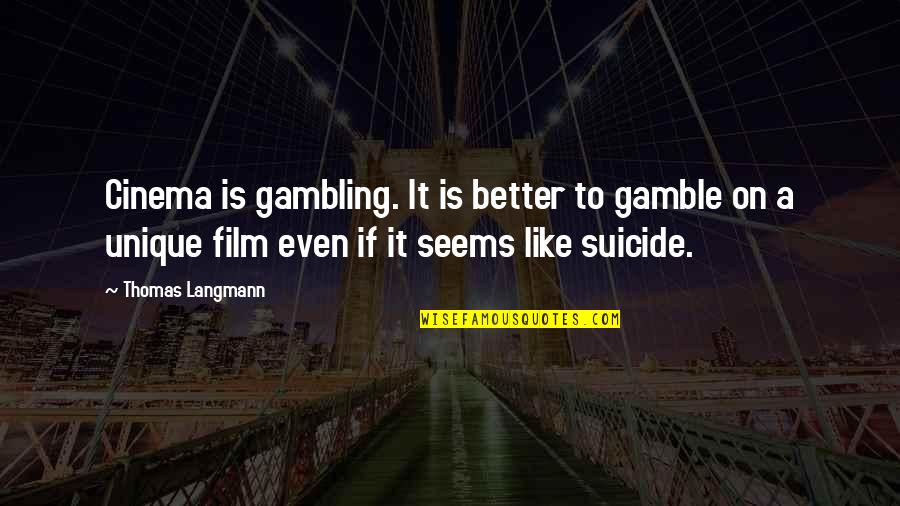 Manuel Delanda Quotes By Thomas Langmann: Cinema is gambling. It is better to gamble