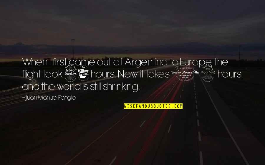 Manuel Fangio Quotes By Juan Manuel Fangio: When I first came out of Argentina to