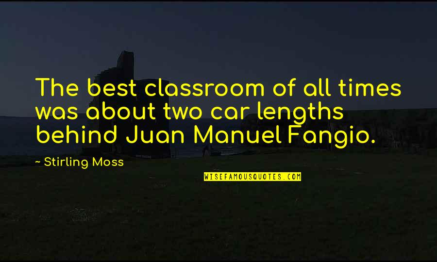 Manuel Fangio Quotes By Stirling Moss: The best classroom of all times was about
