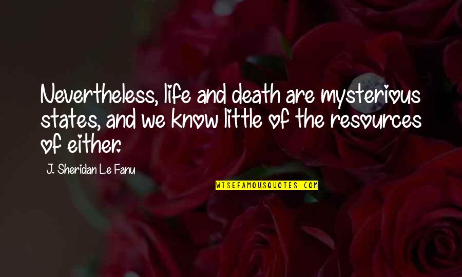 Manuel Fawlty Towers Quotes By J. Sheridan Le Fanu: Nevertheless, life and death are mysterious states, and