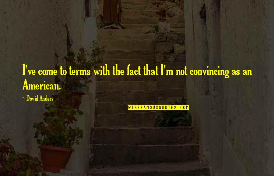 Manuel Lorenzo De Zavala Quotes By David Anders: I've come to terms with the fact that