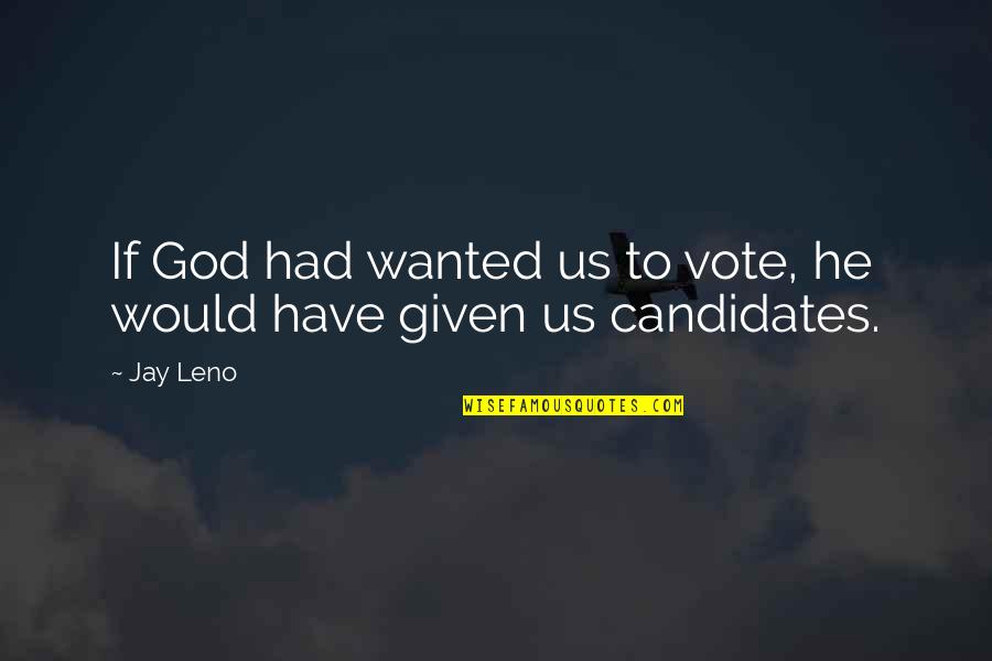 Manuel Lorenzo De Zavala Quotes By Jay Leno: If God had wanted us to vote, he
