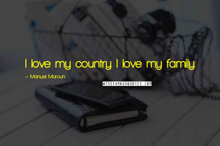 Manuel Moroun quotes: I love my country. I love my family.