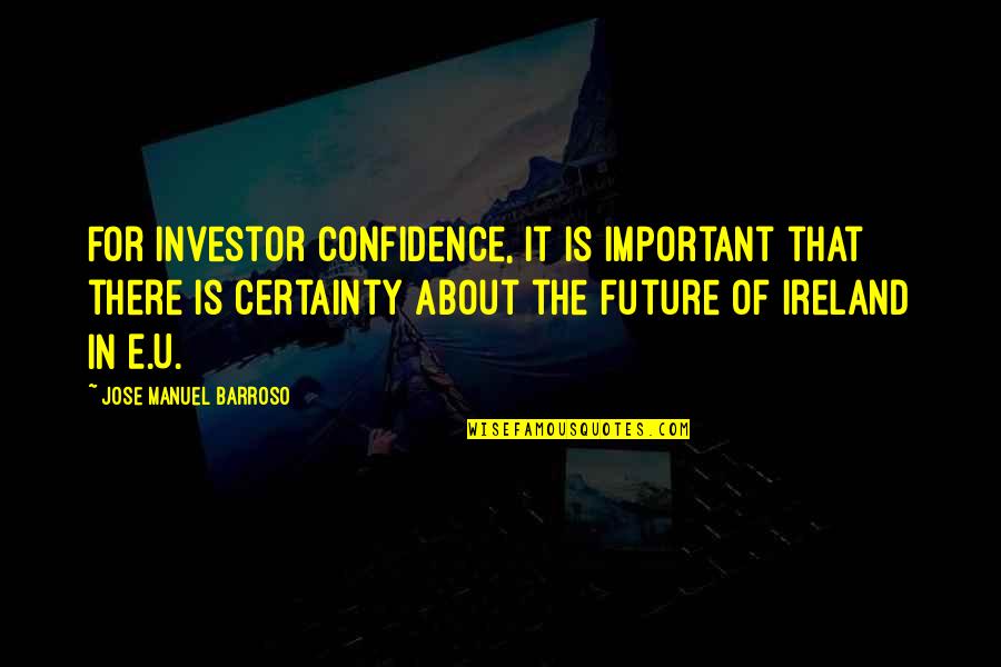 Manuel Quotes By Jose Manuel Barroso: For investor confidence, it is important that there