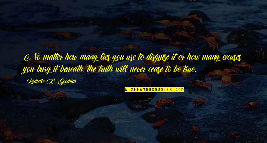 Manuel Roxas Famous Quotes By Richelle E. Goodrich: No matter how many lies you use to