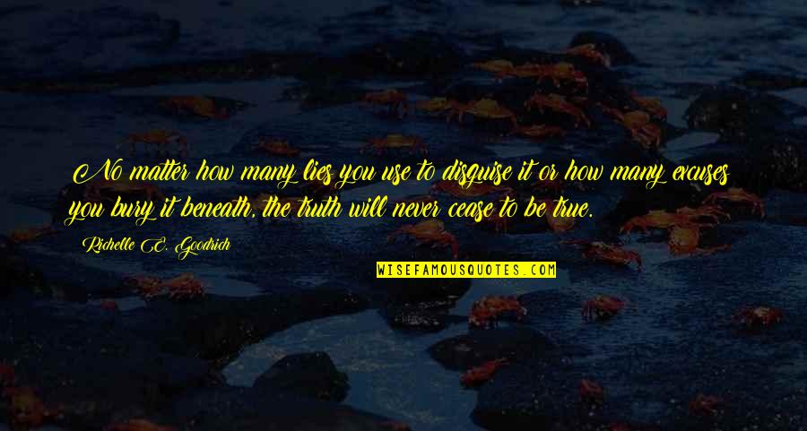 Manuel Roxas Famous Quotes By Richelle E. Goodrich: No matter how many lies you use to Manuel Roxas Famous Quotes By Richelle E. Goodrich: No matter how many lies you use to