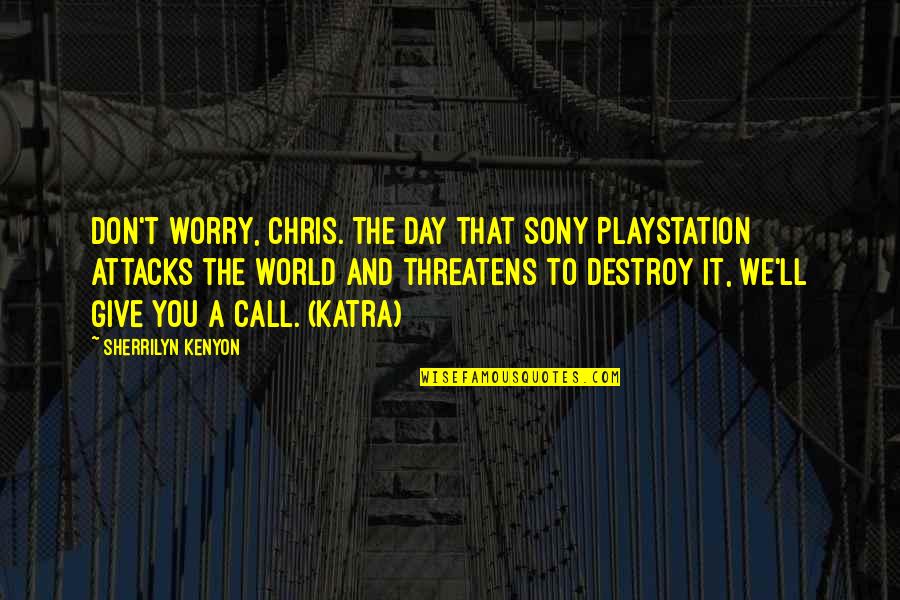 Manuel Scott Quotes By Sherrilyn Kenyon: Don't worry, Chris. The day that Sony PlayStation