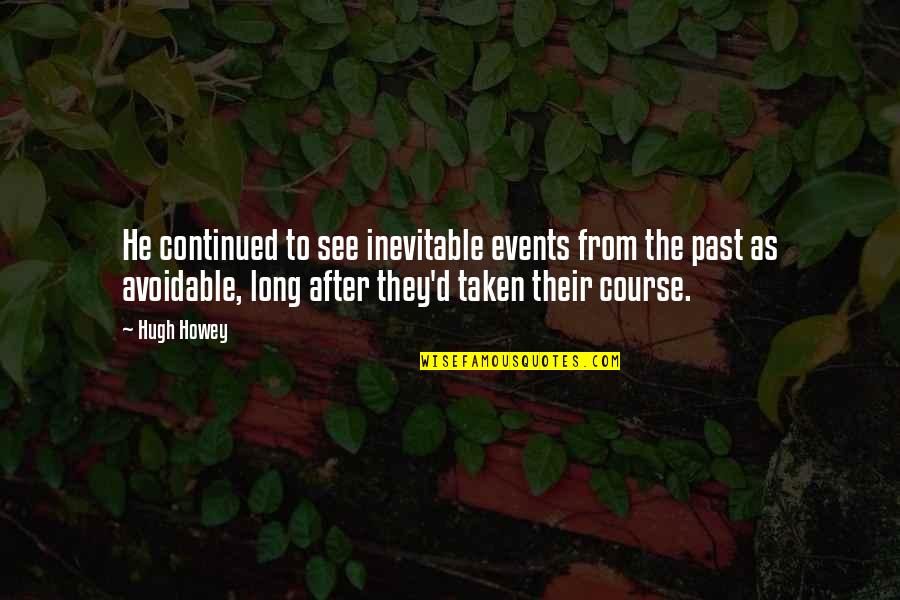 Manuela Fire Emblem Quotes By Hugh Howey: He continued to see inevitable events from the Manuela Fire Emblem Quotes By Hugh Howey: He continued to see inevitable events from the