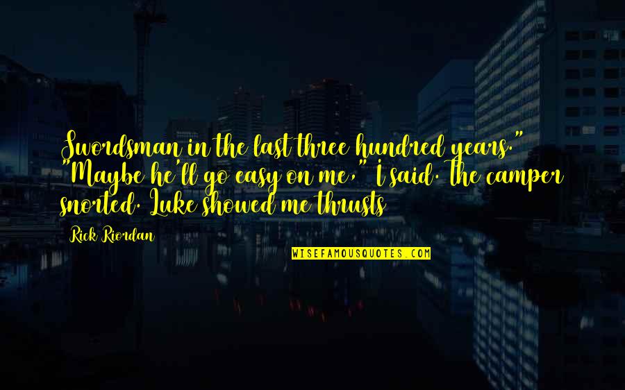 Manuela Herzer Quotes By Rick Riordan: Swordsman in the last three hundred years." "Maybe Manuela Herzer Quotes By Rick Riordan: Swordsman in the last three hundred years." "Maybe