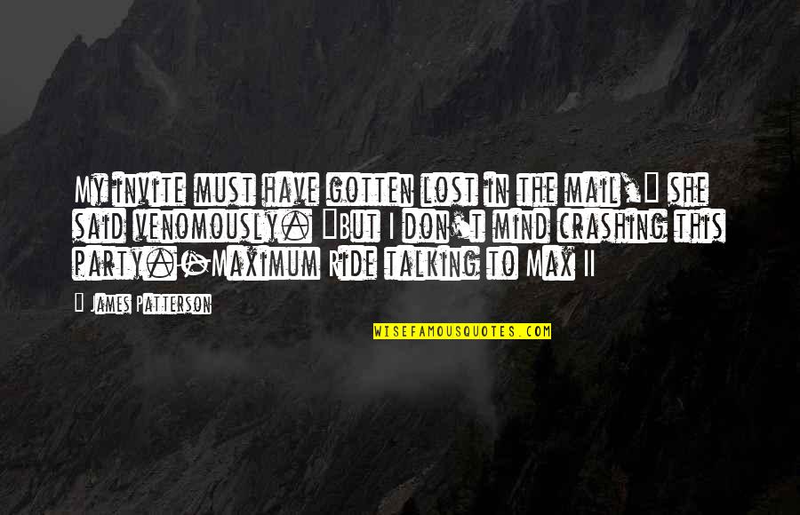 Manuela S Enz Quotes By James Patterson: My invite must have gotten lost in the Manuela S Enz Quotes By James Patterson: My invite must have gotten lost in the