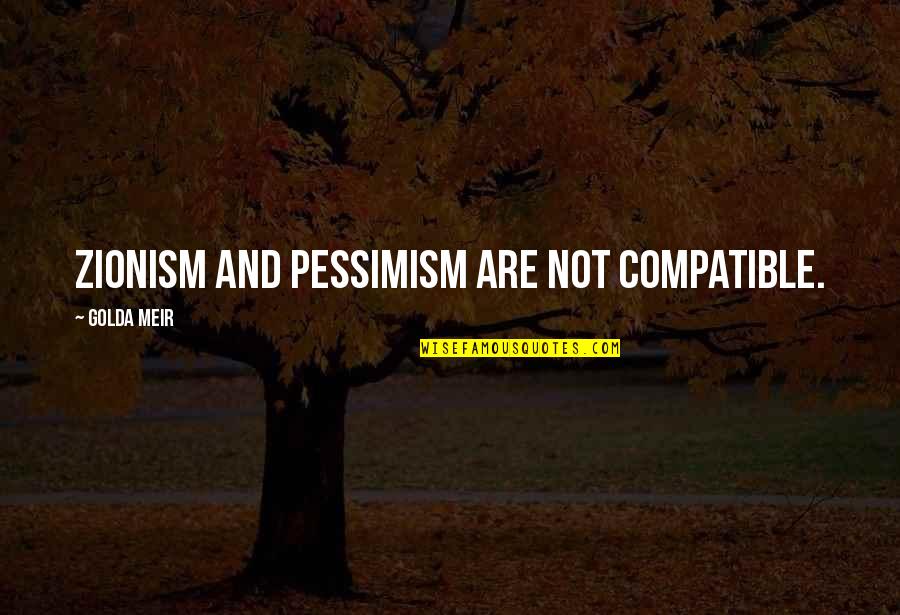 Manuele Thiella Quotes By Golda Meir: Zionism and pessimism are not compatible. Manuele Thiella Quotes By Golda Meir: Zionism and pessimism are not compatible.