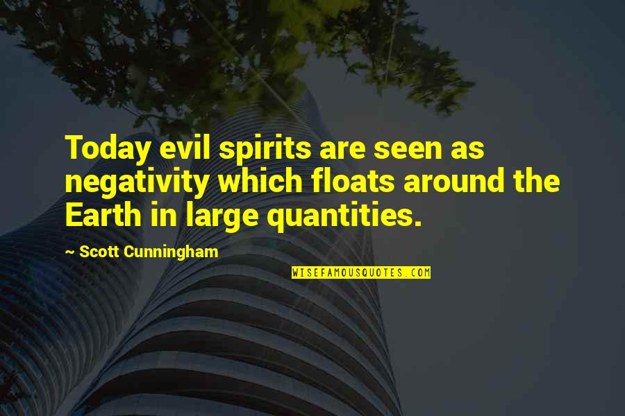 Manuele Thiella Quotes By Scott Cunningham: Today evil spirits are seen as negativity which Manuele Thiella Quotes By Scott Cunningham: Today evil spirits are seen as negativity which