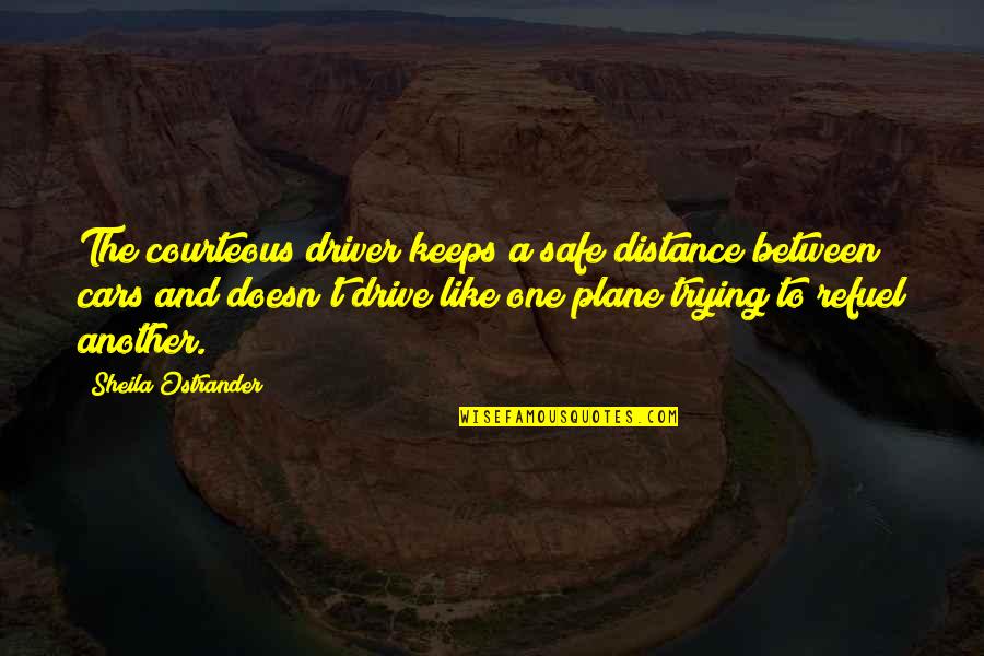 Manuele Thiella Quotes By Sheila Ostrander: The courteous driver keeps a safe distance between Manuele Thiella Quotes By Sheila Ostrander: The courteous driver keeps a safe distance between