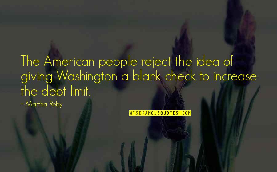 Manuelita Saenz Quotes By Martha Roby: The American people reject the idea of giving