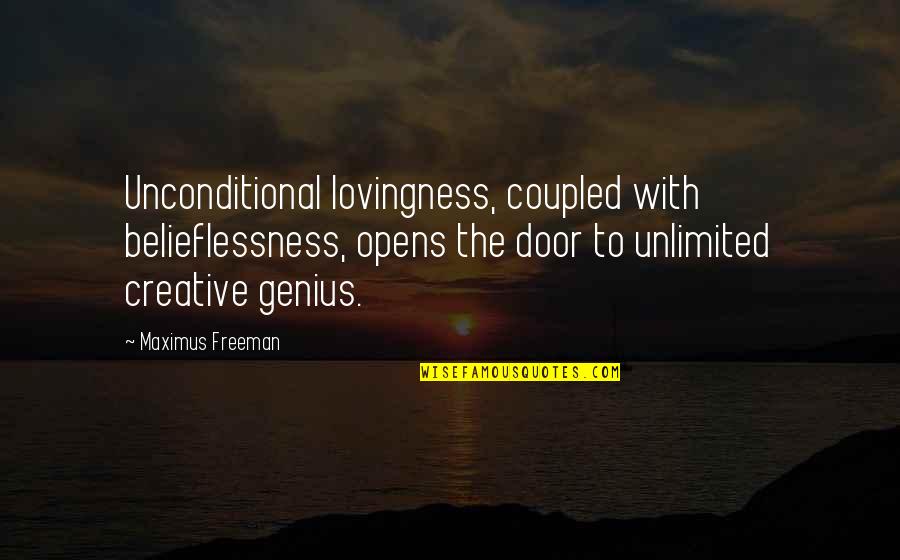 Manuelita Saenz Quotes By Maximus Freeman: Unconditional lovingness, coupled with belieflessness, opens the door