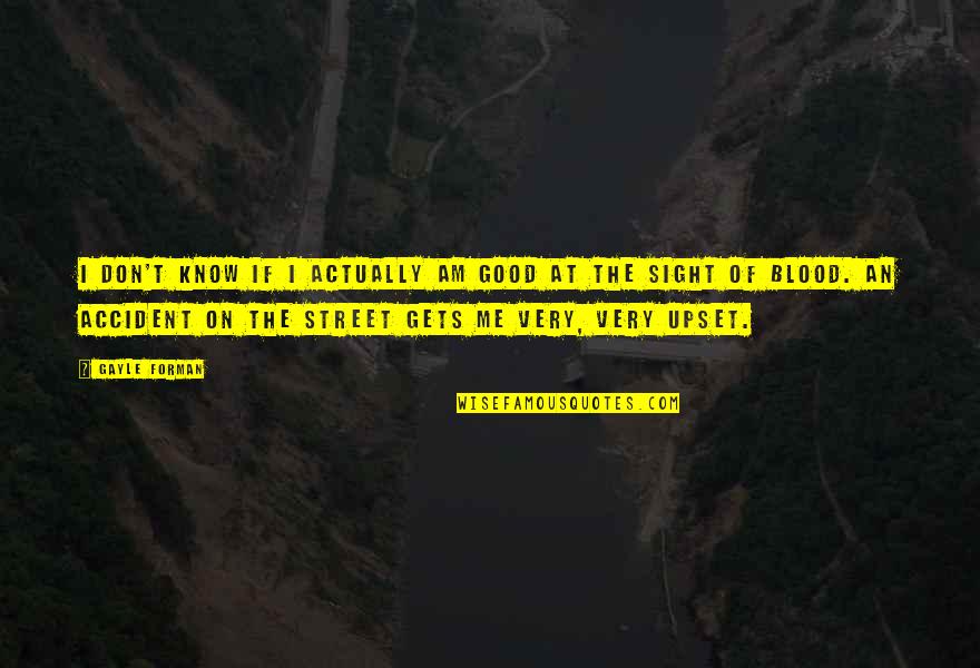 Manuelle Charbonneau Quotes By Gayle Forman: I don't know if I actually am good