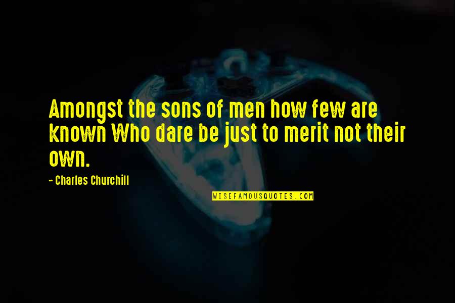 Manuello Paganelli Quotes By Charles Churchill: Amongst the sons of men how few are Manuello Paganelli Quotes By Charles Churchill: Amongst the sons of men how few are