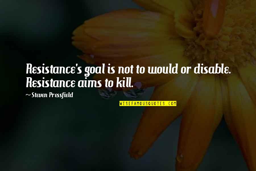 Manufactory Quotes By Steven Pressfield: Resistance's goal is not to would or disable.