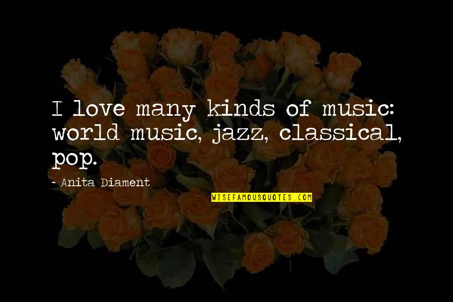 Manufacturable Spelling Quotes By Anita Diament: I love many kinds of music: world music,