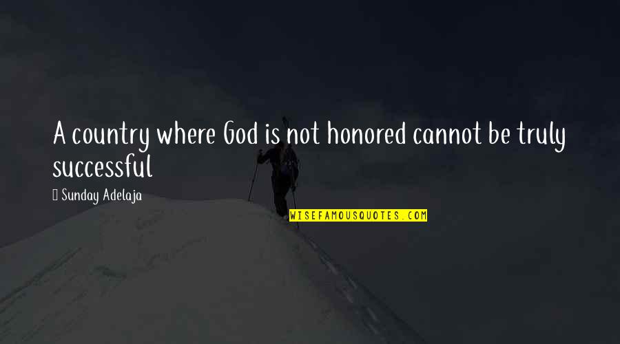 Manufacturable Spelling Quotes By Sunday Adelaja: A country where God is not honored cannot
