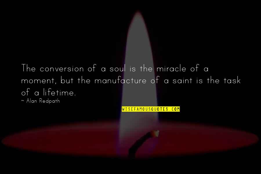 Manufacture Quotes By Alan Redpath: The conversion of a soul is the miracle