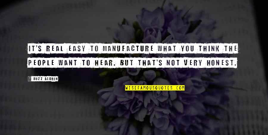 Manufacture Quotes By Buzz Aldrin: It's real easy to manufacture what you think