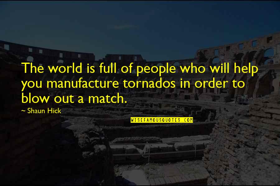 Manufacture Quotes By Shaun Hick: The world is full of people who will