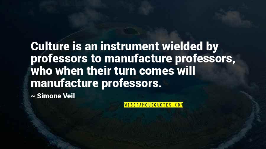 Manufacture Quotes By Simone Veil: Culture is an instrument wielded by professors to