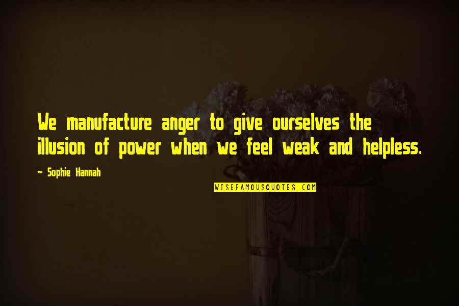 Manufacture Quotes By Sophie Hannah: We manufacture anger to give ourselves the illusion