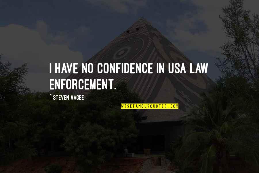 Manufactures And Liberal Arts Quotes By Steven Magee: I have no confidence in USA law enforcement. Manufactures And Liberal Arts Quotes By Steven Magee: I have no confidence in USA law enforcement.
