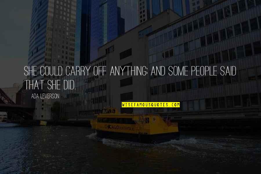 Manufacturing Safety Quotes By Ada Leverson: She could carry off anything; and some people