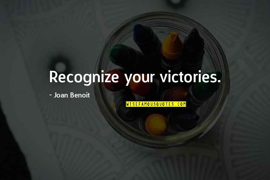 Manum Quotes By Joan Benoit: Recognize your victories.