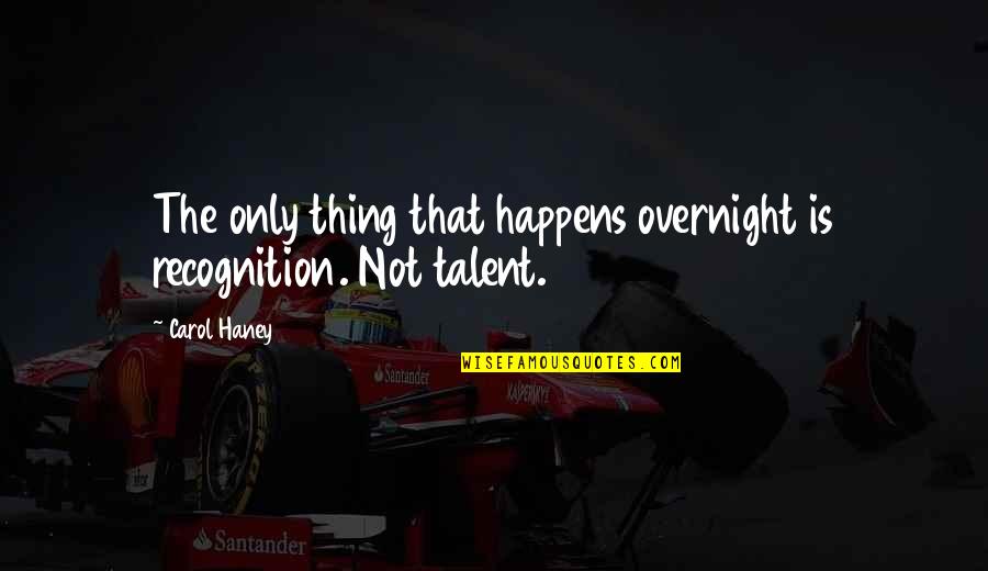 Manumission Def Quotes By Carol Haney: The only thing that happens overnight is recognition.